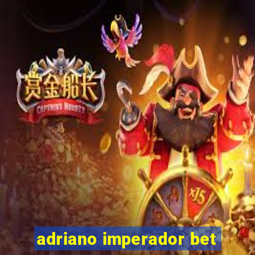 adriano imperador bet